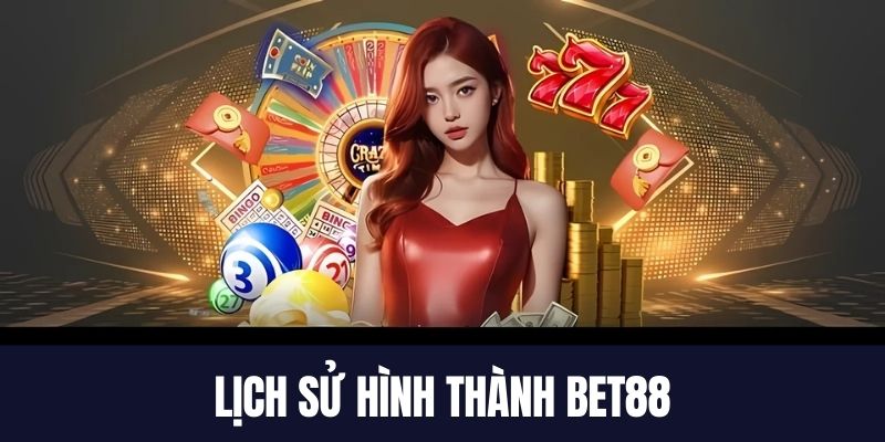 Giới thiệu chi tiết lịch sử hình thành Bet88