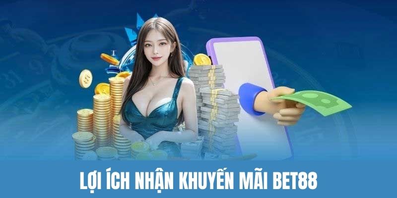 Lợi ích tham gia khuyến mãi Bet88 nhà cái